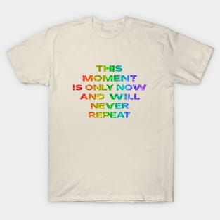 Unique Present: 'This Moment is Only Now' - Timeless Quote | Mindfulness & Reflection T-Shirt